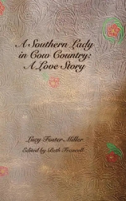 A Southern Lady in Cow Country: A Love Story by Lucy Foster Miller, Beth Francell