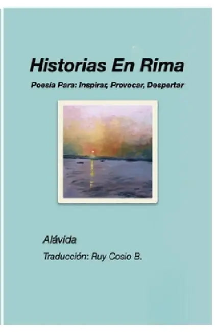 Historias En Rima: Poesía Para: Inspirar, Provocar, Despertar by Alavida D