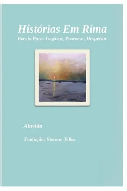 Histórias Em Rima: Poesia Para: Inspirar, Provocar, Despertar by Simone Telles, Alavida D