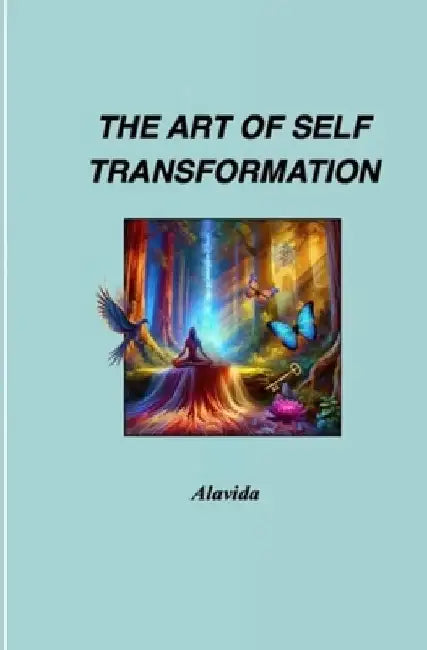 The Art of Self Transformation by Alavida D