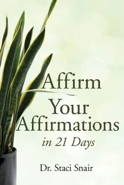 Affirm Your Affirmations in 21 Days by Staci Snair