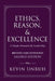 Ethics, Reason, & Excellence: A Simple Formula for Leadership - Revised and Extended Second Edition by Kevin Unruh