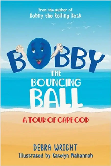 Bobby the Bouncing Ball: A Tour of Cape Cod by Wright, Debra