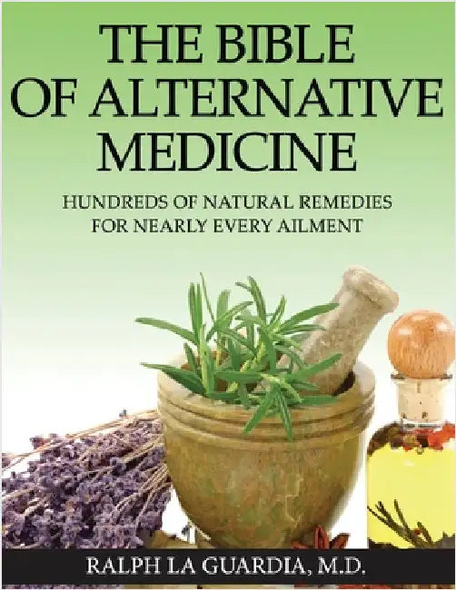The Bible of Alternative Medicine: Hundreds of Natural Remedies for Nearly Every Ailment by La Guardia, Ralph