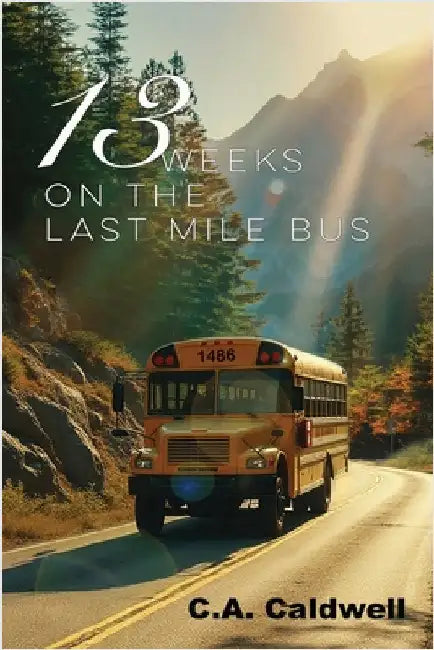 Thirteen Weeks On The Last Mile Bus by Caldwell, C. A.