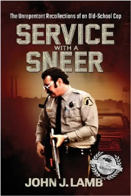 Service With a Sneer: The Unrepentant Recollections of An Old-School Cop by Lamb, John J.