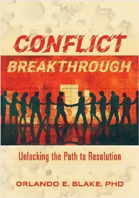 Conflict Breakthrough: Unlocking the Path to Resolution by Blake, Orlando E.