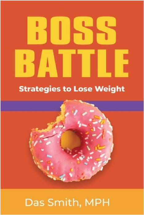 Boss Battle: Strategies to Lose Weight by Das Smith Mph