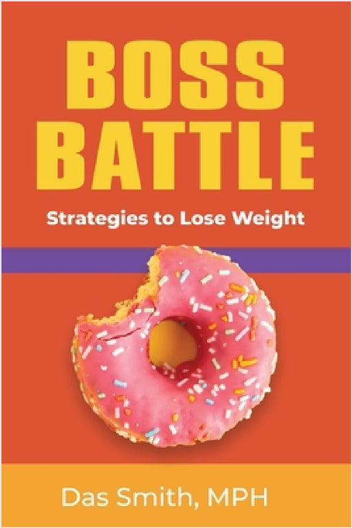 Boss Battle: Strategies to Lose Weight by Das Smith Mph