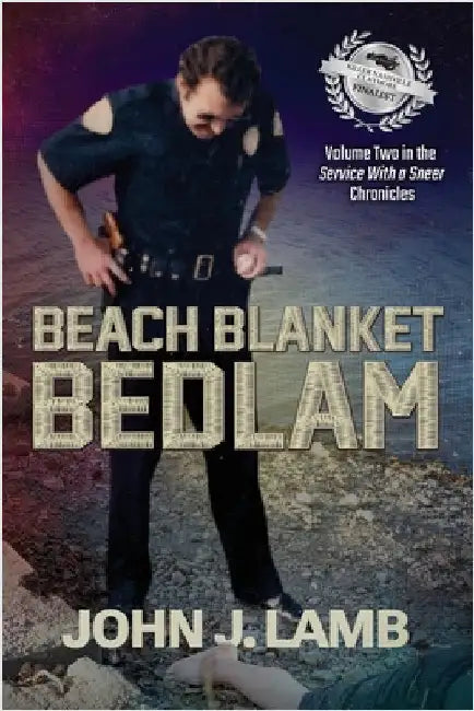 Beach Blanket Bedlam: Volume Two in the Service with a Sneer Chronicles by Lamb, John J.