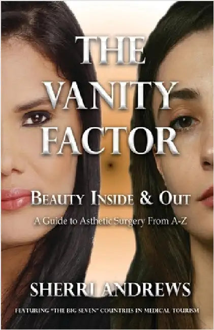 The Vanity Factor: Beauty Inside & Out - A Guide for Aesthetic Surgery From A To Z by Andrews, Sherri