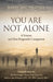 You Are Not Alone: A Veteran and First Responder Companion by Barry Zworestine
