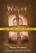 Wayne: An Abused Child's Story of Courage, Survival, and Hope by Wayne Theodore