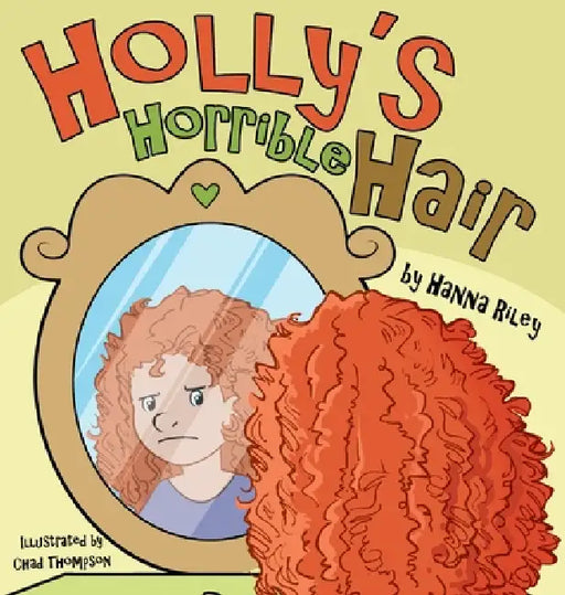 Holly's Horrible Hair by Hanna Riley, Chad Thompson