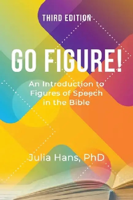 Go Figure! An Introduction to Figures of Speech in the Bible by Julia Hans