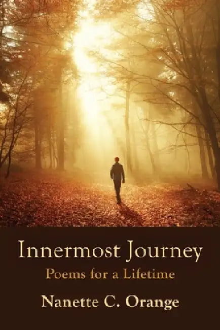 Innermost Journey: Poems for a Lifetime by Nanette C. Orange