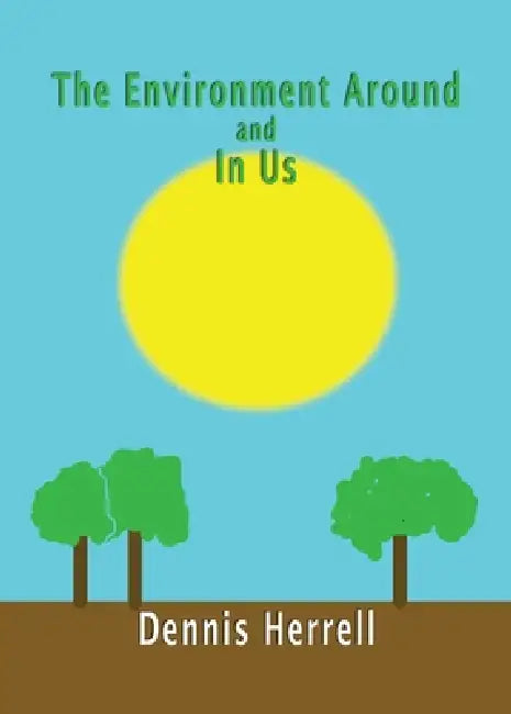 The Environment Around and in Us by Dennis Herrell