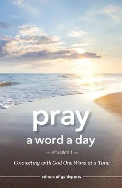 Pray a Word a Day Volume 1: Connecting with God One Word at a Time by Guideposts