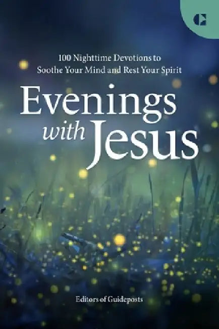 Evenings with Jesus: 100 Nighttime Devotions to Soothe Your Mind and Rest Your Spirit by Guideposts