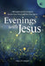Evenings with Jesus: 100 Nighttime Devotions to Soothe Your Mind and Rest Your Spirit by Guideposts