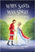 When Santa Was Single: A Cinderella Story For Christmas by Wellington, Beth
