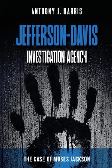 Jefferson-Davis Investigation Agency: The Case of Moses Jackson by Anthony J. Harris