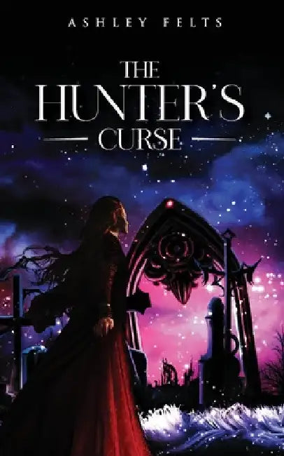 The Hunter's Curse by Ashley Felts