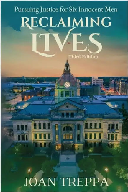 Reclaiming Lives, third edition: Pursuing Justice for Six Innocent Men by Treppa, Joan