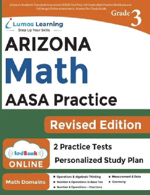 Arizona's Academic Standards Assessment (AASA) Test Prep: 3rd Grade Math Practice Workbook and Full-length Online Assessments: Arizona Test Study Guid by Lumos Learning