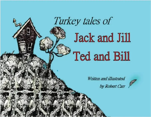 Turkey Tales of Jack and Jill and Ted and Bill by Carr, Robert J.