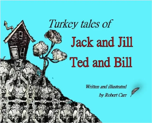 Turkey Tales of Jack and Jill and Ted and Bill by Carr, J.