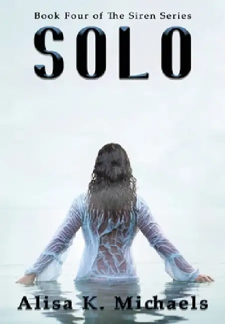 Solo: Book Four of The Siren Series by Alisa K. Michaels