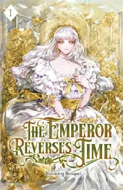 The Emperor Reverses Time: Volume I (Light Novel) by Blooming Bouquet