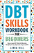 DBT Skills Workbook for Beginners: Easy to Learn DBT Skills for Managing Anxiety, Depression, Anger, and BPD (Mental Wellness 6) by Linda Hill