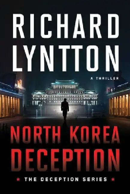 North Korea Deception: An International Political Spy Thriller by Richard Lyntton