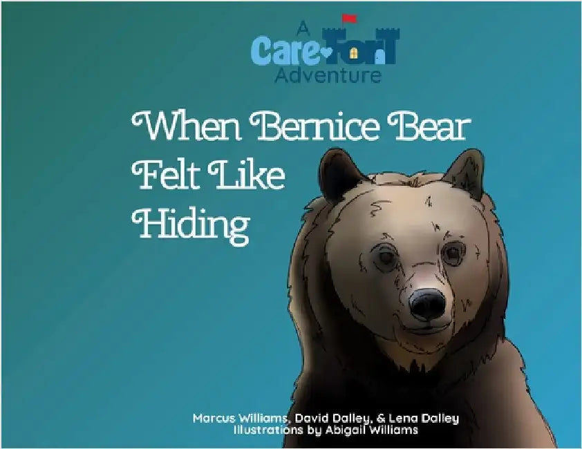 When Bernice Bear Felt Like Hiding: A Care-Fort Adventure by Williams, Marcus