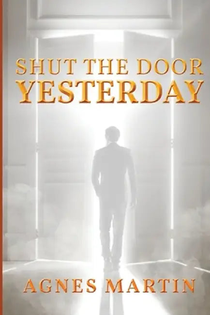 Shut the Door on Yesterday by Agnes Martin