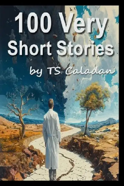 100 Very Short Stories by Ts Caladan