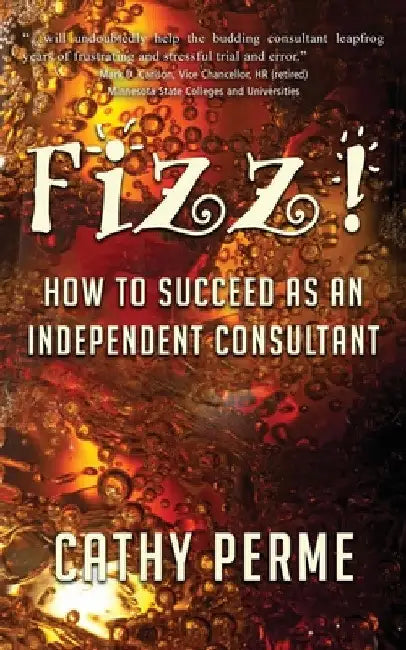 Fizz! How to Succeed as an Independent Consultant by Cathy Perme