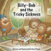 Billy-Bob and the Tricky Sickness by Amy Pitman