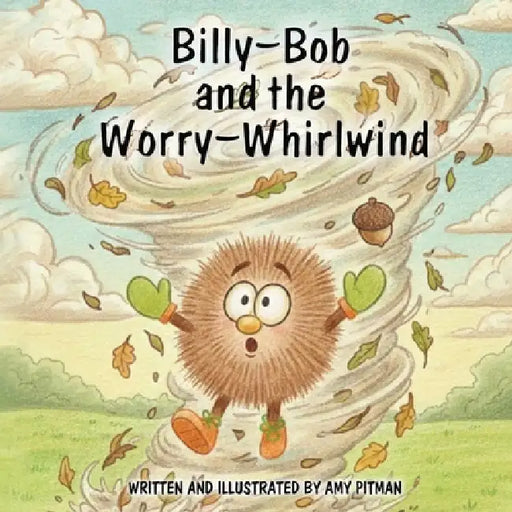 Billy-Bob and the Worry-Whirlwind by Amy Pitman
