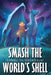 Smash the World's Shell by Fliederbaum, Daniel