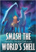 Smash the World's Shell by Fliederbaum, Daniel