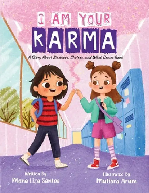 I Am Your Karma: A Story about Kindness, Choices, and What Comes Back by Mutiara Arum, Mona Liza Santos
