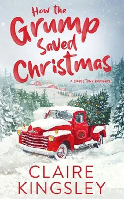 How the Grump Saved Christmas: A Small Town Romance by Claire Kingsley