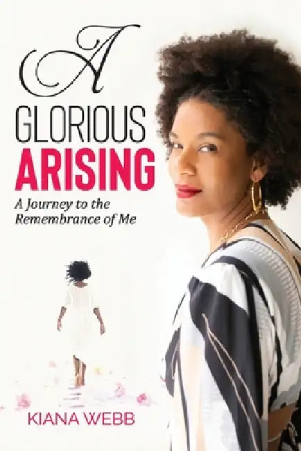A Glorious Arising by Kiana Webb