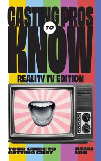 CASTING PROS KNOW REALITY TV EDITION TO Your Guide to Getting Cas by Asjai Lou