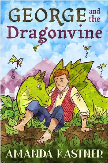 George and the Dragonvine: A Garden-Variety Fairytale About Responsibility (and Dragons) by Kastner, Amanda