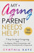 My Aging Parent Needs Help!: 7 Step Guide to Caregiving with No Regrets, More Compassion, and Going from Overwhelmed to Organized [Includes Tips fo by Cynthia Kaye