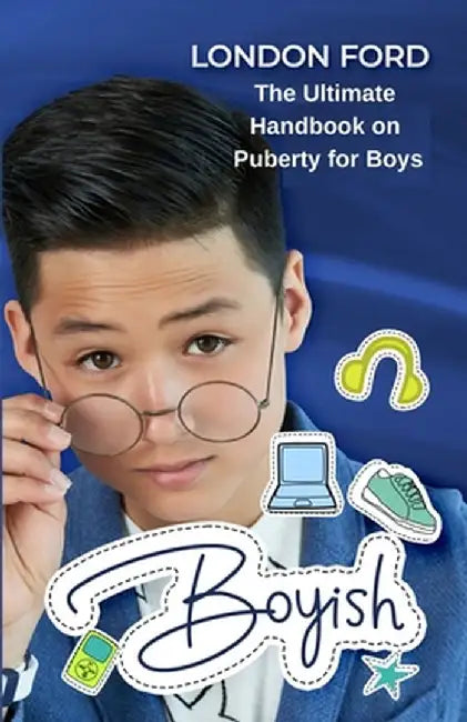 Boyish: The Ultimate Handbook on Puberty for Boys by London Ford